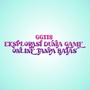 GG118 Eksplorasi Dunia Game Online Tanpa Batas